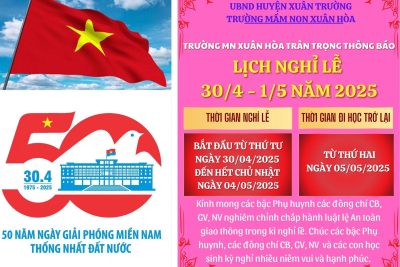 TRƯỜNG MẦM NON XUÂN HÒA TRÂN TRỌNG THÔNG BÁO TỚI QUÝ PHỤ HUYNH LỊCH NGHỈ LỄ 30/4 VÀ 1/5 NĂM 2025